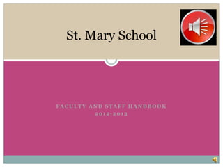 St. Mary School




FACULTY AND STAFF HANDBOOK
         2012-2013
 