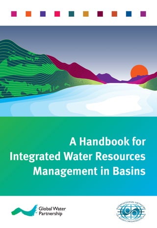 A Handbook for
Integrated Water Resources
     Management in Basins
 