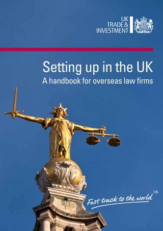 Setting up in the UK
A handbook for overseas law firms
 