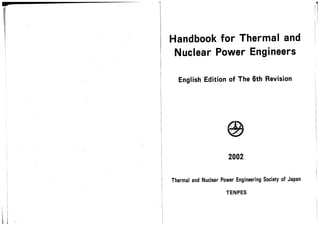 I
Handbook for Thermal and ~
Nuclear Power Engineers
English Edition of The 6th Revision I
Thermal and Nuclear Power Engineering Society of Japan
I
TENPES
 