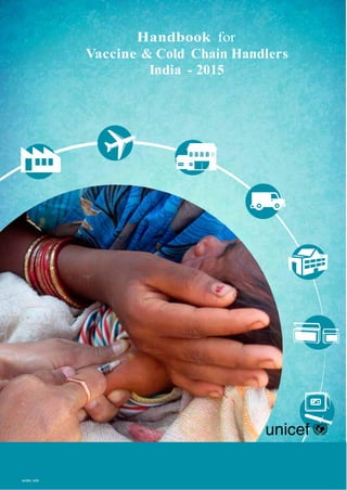 1
Handbook for
Vaccine & Cold Chain Handlers
India - 2015
 