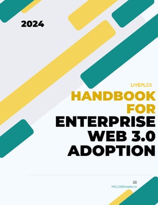 HANDBOOK
FOR
ENTERPRISE
WEB 3.0
ADOPTION
2024
HELLO@liveplex.io
 