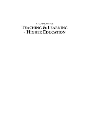 A HANDBOOK FOR

TEACHING & LEARNING
INHIGHER EDUCATION
 