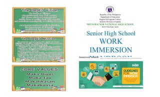 Republic of the Philippines
Department of Education
Region 02(Cagayan Valley)
Schools Division of Isabela
300510-BACNOR NATIONAL HIGH SCHOOL
Bacnor West,Burgos, Isabela
Senior High School
WORK
IMMERSION
HANDBOOK
Immersion Student: ___________________________________
 