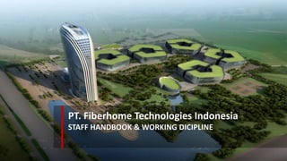 PT. Fiberhome Technologies Indonesia
STAFF HANDBOOK & WORKING DICIPLINE
 
