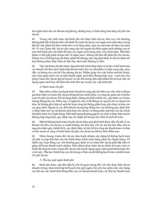 12
trï ng©n s¸ch cho c¸c kho¶n dù phßng, nh÷ng môc cã kh¶ n¨ng lµm t¨ng chi phÝ cña
dù ¸n.
41. Trong viÖc tÝnh to¸n cÊp kinh phÝ cho thùc hiÖn dù ¸n, bªn vay vèn th­êng
kh«ng tÝnh tÊt c¶ kho¶n tiÒn cÇn thiÕt cho toµn bé dù ¸n vµo ng©n s¸ch mét n¨m, trong
khi ®ã viÖc ph©n bæ ®­îc tÝnh trªn c¬ së tõng n¨m, dùa vµo dù to¸n chi tiªu cña n¨m
®ã. V× vËy Gi¸m ®èc dù ¸n cÇn cung cÊp cho ng­êi dù th¶o ng©n s¸ch nh÷ng con sè
­íc tÝnh kinh phÝ cÇn thiÕt ®Ó ®­a vµo ng©n s¸ch hµng n¨m cña chÝnh phñ. Mét khã
kh¨n cã thÓ gÆp ph¶i lµ h¹n chÕ vÒ ng©n s¸ch - kh«ng ®ñ tiÒn ®Ó ph©n bæ cho dù ¸n.
ThËm chÝ cã tr­êng hîp ®· ®­îc ph©n bæ nh­ng viÖc cÊp ph¸t thùc tÕ vÉn bÞ chËm trÔ
hay kh«ng ®­îc thùc hiÖn do kho b¹c nhµ n­íc kh«ng cã tiÒn.
42. ViÖc dù ®o¸n chi tiªu ®­îc dùa trªn lÞch tr×nh thùc hiÖn vµ tõ ®ã cã thÓ tÝnh to¸n
c¸c kho¶n chi theo lÞch tr×nh nh­ thanh to¸n cho c¸c nhµ thÇu vµ nhµ cung cÊp, mua
®Êt, vµ l­¬ng cho c¸n bé V¨n phßng dù ¸n. Nh»m gióp cho viÖc kiÓm so¸t tµi chÝnh,
nªn chia ng©n s¸ch cña c¶ n¨m thµnh ng©n s¸ch theo th¸ng hoÆc quý - c¸ch nµy cho
phÐp Gi¸m ®èc dù ¸n lËp kÕ ho¹ch vµ c©n ®èi luång tiÒn mÆt nh»m tèi ­u ho¸ viÖc sö
dông ng©n s¸ch hay ®Ó ®¶m b¶o tÝnh liªn tôc trong viÖc cÊp kinh phÝ.
2. H¹ch to¸n chi phÝ
43. Môc tiªu c¬ b¶n cña h¹ch to¸n chi phÝ lµ cung cÊp cho bªn vay vèn, ®¬n vÞ tham
gia thùc hiÖn vµ Gi¸m ®èc dù ¸n th«ng tin tµi chÝnh phôc vô c«ng t¸c gi¸m s¸t vµ kiÓm
so¸t chi phÝ cña dù ¸n. §Ó sö dông ®­îc, th«ng tin ph¶i chÝnh x¸c, cËp nhËt vµ cã hµm
l­îng th«ng tin cao. §iÒu nµy cã nghÜa lµ cÇn cã hÖ thèng ñy quyÒn chi vµ duyÖt chi
tiªu, hÖ thèng ghi chÐp sæ s¸ch kÕ to¸n cïng hÖ thèng ph©n lo¹i, ghi chÐp vµ b¸o c¸o
c¸c giao dÞch. Ngoµi ra, c¸c ®iÒu kho¶n trong hîp ®ång cho vay th­êng quy ®Þnh ®¬n
vÞ thùc hiÖn më c¸c tµi kho¶n phï hîp cho dù ¸n vµ hµng n¨m nép b¸o c¸o tµi chÝnh
®· kiÓm to¸n cho Ng©n hµng. Mét t×nh tr¹ng th­êng gÆp lµ c¸c ®¬n vÞ thùc hiÖn dù ¸n
kh«ng ®¸p øng ®­îc quy ®Þnh nµy do chËm trÔ trong viÖc chèt sæ s¸ch kÕ to¸n.
44. Mét hÖ thèng h¹ch to¸n chi phÝ dù ¸n hiÖu qu¶ ph¶i tÝnh ®­îc ®Çy ®ñ tÊt c¶ c¸c
kho¶n chi tiªu cña dù ¸n, so s¸nh nh÷ng chi tiªu nµy víi c¸c dù trï ban ®Çu, t×m ra
nguyªn nh©n g©y chªnh lÖch, x¸c ®Þnh ®­îc sè d­, hç trî c«ng t¸c thanh to¸n vµ ®­a
ra bøc tranh râ rµng vÒ t×nh h×nh chi phÝ cña dù ¸n t¹i bÊt kú thêi ®iÓm nµo.
45. Nh×n chung, Gi¸m ®èc dù ¸n chÞu tr¸ch nhiÖm x©y dùng hÖ thèng h¹ch to¸n
chi phÝ vµ nép b¶n b¸o c¸o tµi chÝnh ®­îc kiÓm to¸n hµng n¨m cho Ng©n hµng. VÒ
®iÓm nµy, hîp ®ång vay vèn th­êng quy ®Þnh râ vµ Gi¸m ®èc dù ¸n ph¶i ®Æc biÖt cè
g¾ng ®Ó hoµn thµnh tr¸ch nhiÖm. NÕu nhãm thùc hiÖn dù ¸n thiÕu kÕ to¸n viªn cã
tr×nh ®é chuyªn m«n, Gi¸m ®èc dù ¸n cÇn tuyÓn dông ngay mét ng­êi thÝch hîp cho
vÞ trÝ nµy. Phô lôc 6 tr×nh bµy c¸c néi dung c¬ b¶n cña hÖ thèng h¹ch to¸n vµ kiÓm to¸n
chi phÝ dù ¸n.
3. Thñ tôc gi¶i ng©n kinh phÝ
46. Kinh phÝ ®­îc cÊp ®Òu ®Æn lµ yÕu tè quan träng ®èi víi viÖc thùc hiÖn dù ¸n
nhanh chãng. Qu¸ tr×nh lËp kÕ ho¹ch cho gi¶i ng©n chñ yÕu bao gåm viÖc x©y dùng
c¸c thñ tôc x¸c minh tÝnh ®óng ®¾n cña c¸c kho¶n thanh to¸n, c¸c thñ tôc thanh to¸n
 