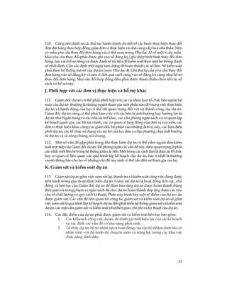 31
110. Còng nªn ®Þnh ra c¸c thñ tôc hµnh chÝnh chi tiÕt vÒ c¸c b­íc thùc hiÖn thay ®æi
®¬n ®Æt hµng theo hîp ®ång gi÷a ®¬n vÞ thùc hiÖn vµ nhµ cung cÊp hay nhµ thÇu. Nªn
cã mÉu yªu cÇu thay ®æi ®¬n hµng vµ cã thÓ xem trong Phô lôc 11 vÒ mét vÝ dô mÉu.
Mäi yªu cÇu thay ®æi ph¶i ®­îc ghi vµo sæ ®¨ng ký/ghi chÐp t×nh h×nh thay ®æi ®¬n
hµng, l­u vµo hå s¬ riªng vµ ®­îc ®¸nh sè tµi liÖu ®Ó kiÓm so¸t theo mét hÖ thèng ®¸nh
sè nhÊt ®Þnh. CÇn x¸c ®Þnh mét ngµy t¹m dõng ®Ó hoµn thµnh c¸c sè liÖu. Sè kiÓm so¸t
ph¶i theo hÖ thèng m· sè cña dù ¸n (xem Phô lôc 4). Ghi thø tù cña yªu cÇu thay ®æi
®¬n hµng vµo sæ ®¨ng ký vµ nªu râ kÕt qu¶ cuèi cïng vµo sæ ®¨ng ký còng nh­ hå s¬
thay ®æi ®¬n hµng. Mäi söa ®æi hîp ®ång ®Òu ph¶i ®­îc tham chiÕu chÐo tíi c¸c sæ
s¸ch vµ hå s¬ nµy.
J. Phèi hîp víi c¸c ®¬n vÞ thùc hiÖn vµ hç trî kh¸c
111. Gi¸m ®èc dù ¸n cã thÓ ph¶i phèi hîp víi c¸c c¸ nh©n hay tæ chøc bªn ngoµi bé
m¸y cña dù ¸n- th­êng lµ nh÷ng ng­êi tham gia mét phÇn nµo ®ã trong viÖc thùc hiÖn
dù ¸n vµ hµnh ®éng cña hä cã thÓ rÊt quan träng ®èi víi sù thµnh c«ng cña dù ¸n.
Gi¸m ®èc dù ¸n còng cã thÓ ph¶i lµm viÖc víi c¸c bªn bÞ ¶nh h­ëng hay h­ëng lîi tõ
dù ¸n nh­ Ng©n hµng vµ c¸c nhµ tµi trî kh¸c, c¸c v¨n phßng ng©n s¸ch vµ c¬ quan lËp
kÕ ho¹ch quèc gia, c¸c bé tµi chÝnh, c¸c c¬ quan cã hîp ®ång cña ®¬n vÞ vay vèn, c¸c
®¬n vÞ thùc hiÖn kh¸c cïng c¸c gi¸m ®èc bé phËn cña nh÷ng ®¬n vÞ nµy, c¸c ban ®iÒu
phèi dù ¸n, c¸c tæ chøc sö dông vµ c¸n bé cña hä, d©n c­ ®Þa ph­¬ng chÞu ¶nh h­ëng
tõ dù ¸n vµ c¶ c«ng chóng nãi chung.
112. Mét sè vÊn ®Ò gÆp ph¶i trong khi thùc hiÖn dù ¸n cã thÓ n»m ngoµi tÇm kiÓm
so¸ttrùctiÕpcñaGi¸m®ècdù¸n.§Óphßngngõac¸cvÊn®Ònµy,®iÒuquantränglµph¶i
c©nnh¾cmèiliªnhÖtronghÖthènggi÷ac¸cbªn.Méttrongc¸cc¸chlµmlµ®­ac¸ctæchøc
hay c¬ quan cã liªn quan vµo qu¸ tr×nh lËp kÕ ho¹ch cho dù ¸n, hay Ýt nhÊt lµ th­êng
xuyªn th«ng b¸o cho hä vÒ nh÷ng vÊn ®Ò n¶y sinh cã thÓ cÇn ®Õn sù tham gia cña hä.
K. Gi¸m s¸t vµ kiÓm so¸t dù ¸n
113. Gi¸m s¸t dù ¸n gåm viÖc xem xÐt l¹i, thanh tra vµ kiÓm so¸t c«ng viÖc ®ang ®­îc
tiÕn hµnh trong giai ®o¹n thùc hiÖn dù ¸n. Gi¸m s¸t dù ¸n lµ ho¹t ®éng tÝch cùc, chñ
®éng vµ liªn tôc cña Gi¸m ®èc dù ¸n ®Ó ®¶m b¶o r»ng dù ¸n ®­îc hoµn thµnh ®óng
thêi gian vµ trong ph¹m vi ng©n s¸ch ®· cho; dù ¸n hoµn thµnh ®¸p øng ®­îc c¸c yªu
cÇu vÒ chÊt l­îng vµ quy c¸ch kÜ thuËt. PhÇn nµy tr×nh bµy mét sè ®iÓm cña dù ¸n cÇn
®­îc gi¸m s¸t. C¸c vÊn ®Ò liªn quan tíi c«ng t¸c gi¸m s¸t vµ kiÓm so¸t dù ¸n sÏ gåm
viÖcxemxÐttõqu¸tr×nhlËpkÕho¹chdù¸n®Õnph¸ttriÓnhÖthènggi¸ms¸tvµkiÓmso¸t
dù ¸n, c¸c mÆt cÇn gi¸m s¸t vµ kiÓm so¸t nh­ thêi gian, chi phÝ vµ kü thuËt cña dù ¸n.
114. C¸c ®Æc ®iÓm cña dù ¸n ph¶i ®­îc gi¸m s¸t vµ kiÓm so¸t liªn tôc bao gåm:
1. C¸c kÕ ho¹ch c«ng viÖc dù ¸n, ®Ó ®¸nh gi¸ tÝnh hiÖu lùc cña c¸c kÕ ho¹ch
vµ x¸c ®Þnh c¸c vÊn ®Ò cã kh¶ n¨ng ph¸t sinh.
2. Tæ chøc dù ¸n, bè trÝ nh©n sù vµ ho¹t ®éng cña c¸n bé nh»m ®¶m b¶o cã
nh©n viªn víi ®ñ tr×nh ®é chuyªn m«n vµ n¨ng lùc trong c¸c khu vùc
chøc n¨ng d­íi ®©y:
 