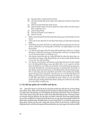 32
(a) lËp lÞch tr×nh vµ ph©n tÝch lÞch tr×nh;
(b) ­íc tÝnh chi phÝ, lËp dù trï ng©n s¸ch, ph©n tÝch chi phÝ vµ h¹ch to¸n
chi phÝ;
(c) ph©n tÝch t×nh h×nh thùc hiÖn dù ¸n;
(d) qu¶n lý hµnh chÝnh cho dù ¸n (qu¶n lý sè liÖu, kiÓm so¸t th­ tõ giao
dÞch vµ lËp b¸o c¸o);
(e) qu¶n lý hîp ®ång;
(f) qu¶n lý kü thuËt vµ x©y dùng; vµ
(g) qu¶n lý tµi s¶n.
3. KiÓm so¸t kü thuËt ®Ó ®¶m b¶o thùc hiÖn ®óng quy c¸ch kü thuËt cña chñ
dù ¸n.
4. Gi¸m s¸t t­ vÊn, ®¶m b¶o t­ vÊn thùc hiÖn ®óng c¸c ®iÒu kiÖn trong hîp
®ång.
5. Ho¹t ®éng mua s¾m, ®¶m b¶o c¸c mÆt hµng ®· mua ®¸p øng yªu cÇu cña
dù ¸n vµ tu©n theo c¸c h­íng dÉn vµ thñ tôc cña Ng©n hµng vµ c¸c nhµ
tµi trî kh¸c.
6. C¸c thñ tôc gi¶i ng©n, ®¶m b¶o thùc hiÖn thanh to¸n chÝnh x¸c vµ ®óng
thêi gian vµ ®¶m b¶o t«n träng c¸c h­íng dÉn vµ thñ tôc cña Ng©n hµng
vµ c¸c nhµ tµi trî kh¸c vÒ rót kho¶n vay.
7. X©y dùng c«ng tr×nh d©n sù vµ l¾p ®Æt thiÕt bÞ, ®¶m b¶o thùc hiÖn c¸c
ho¹t ®éng x©y dùng vµ l¾p ®Æt phï hîp víi c¸c tiªu chuÈn ®· tháa thuËn
vµ c¸c yªu cÇu cña hîp ®ång.
8. C¸c thñ tôc chuyÓn giao vËn hµnh bao gåm lËp kÕ ho¹ch chi tiÕt vÒ thiÕt
bÞ vµ hÖ thèng khëi ®éng; cung cÊp nhiªn liÖu vµ c¸c nguyªn vËt liÖu
kh¸c cÇn thiÕt cho viÖc kiÓm tra vËn hµnh vµ ho¹t ®éng trong t­¬ng lai;
vËn hµnh thö thiÕt bÞ vµ hÖ thèng; tËp hîp c¸c h­íng dÉn vËn hµnh vµ
b¶o d­ìng, danh s¸ch phô tïng, c¸c hÖ thèng kiÓm so¸t dù tr÷ phô tïng,
b¶n vÏ x©y dùng; ®µo t¹o c«ng nh©n vËn hµnh vµ b¶o d­ìng hay nh÷ng
ng­êi sö dông cuèi cïng kh¸c; chuyÓn giao c¸c c¬ së ®· hoµn thiÖn cho
nh÷ng ng­êi sö dông cuèi cïng gåm toµn bé tµi s¶n ®· l¾p ®Æt, c¸c dông
cô ®Æc biÖt, phô tïng vµ trang thiÕt bÞ; hoµn chØnh c¸c yªu cÇu hµnh
chÝnh nh­ giÊy chøng nhËn hoµn thµnh, chøng tõ vµ khÕ ­íc b¶o hµnh,
hå s¬ b¶o hiÓm vµ khiÕu n¹i.
L. C¸c thñ tôc gi¸m s¸t vµ kiÓm so¸t dù ¸n
115. Gi¸m ®èc dù ¸n vµ c¸n bé dù ¸n cÇn gi¸m s¸t liªn tôc tiÕn ®é cña c¸c ho¹t ®éng
dù ¸n kh¸c nhau. Mét vµi ho¹t ®éng chØ cÇn sù kiÓm tra ®Þnh kú b»ng m¾t còng cã thÓ
x¸c nhËn ®­îc tiÕn ®é thùc sù. NÕu thiÕt kÕ chi tiÕt ®­îc tiÕn hµnh ë trô së cña nhµ t­
vÊn ë n­íc ngoµi, Gi¸m ®èc dù ¸n cã thÓ cö ®¹i diÖn ®Õn th­êng trùc ë ®ã hay tæ chøc
c¸c chuyÕn c«ng t¸c ®Þnh kú cho ®¹i diÖn cña m×nh. Gi¸m ®èc dù ¸n nªn ®Þnh kú kiÓm
tra c¸c b¶n vÏ thiÕt kÕ vµ tÝnh to¸n kü thuËt (vÝ dô c¸c giai ®o¹n hoµn thµnh thiÕt kÕ 30
phÇn tr¨m, 60 phÇn tr¨m, 90 phÇn tr¨m vµ cuèi cïng). §èi víi c¸c thiÕt bÞ quan träng
®ang ®­îc chÕ t¹o t¹i nhµ m¸y, Gi¸m ®èc dù ¸n cã thÓ cö c¸n bé hay cã thÓ ký hîp
®ång thuª dÞch vô hç trî bªn ngoµi ®Ó thùc hiÖn kiÓm tra, hoÆc ngoµi viÖc kiÓm tra thiÕt
 