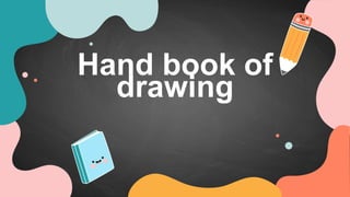 Hand book of
drawing
 