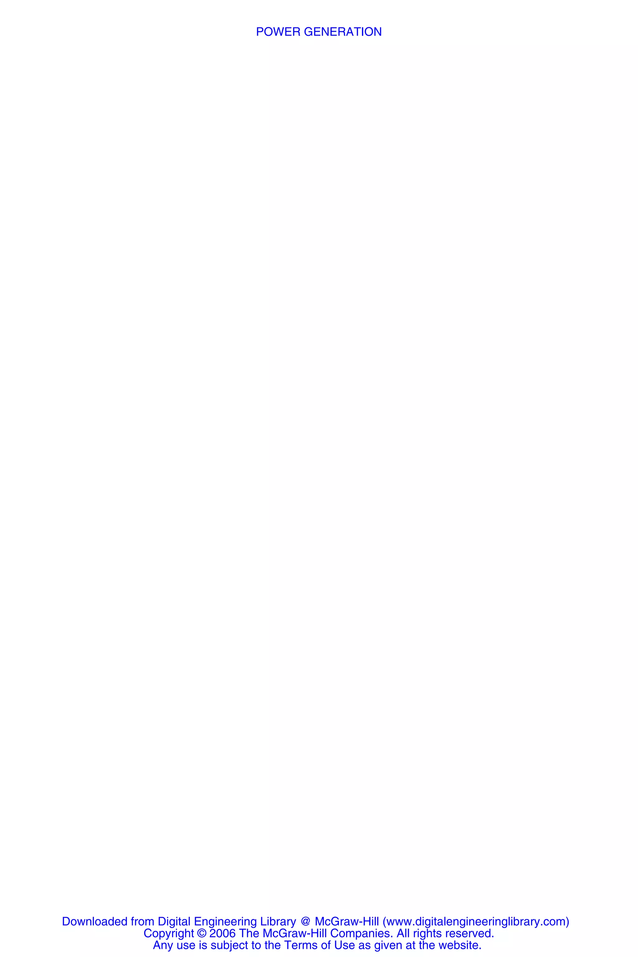 Downloaded from Digital Engineering Library @ McGraw-Hill (www.digitalengineeringlibrary.com)
Copyright © 2006 The McGraw-Hill Companies. All rights reserved.
Any use is subject to the Terms of Use as given at the website.
POWER GENERATION
 