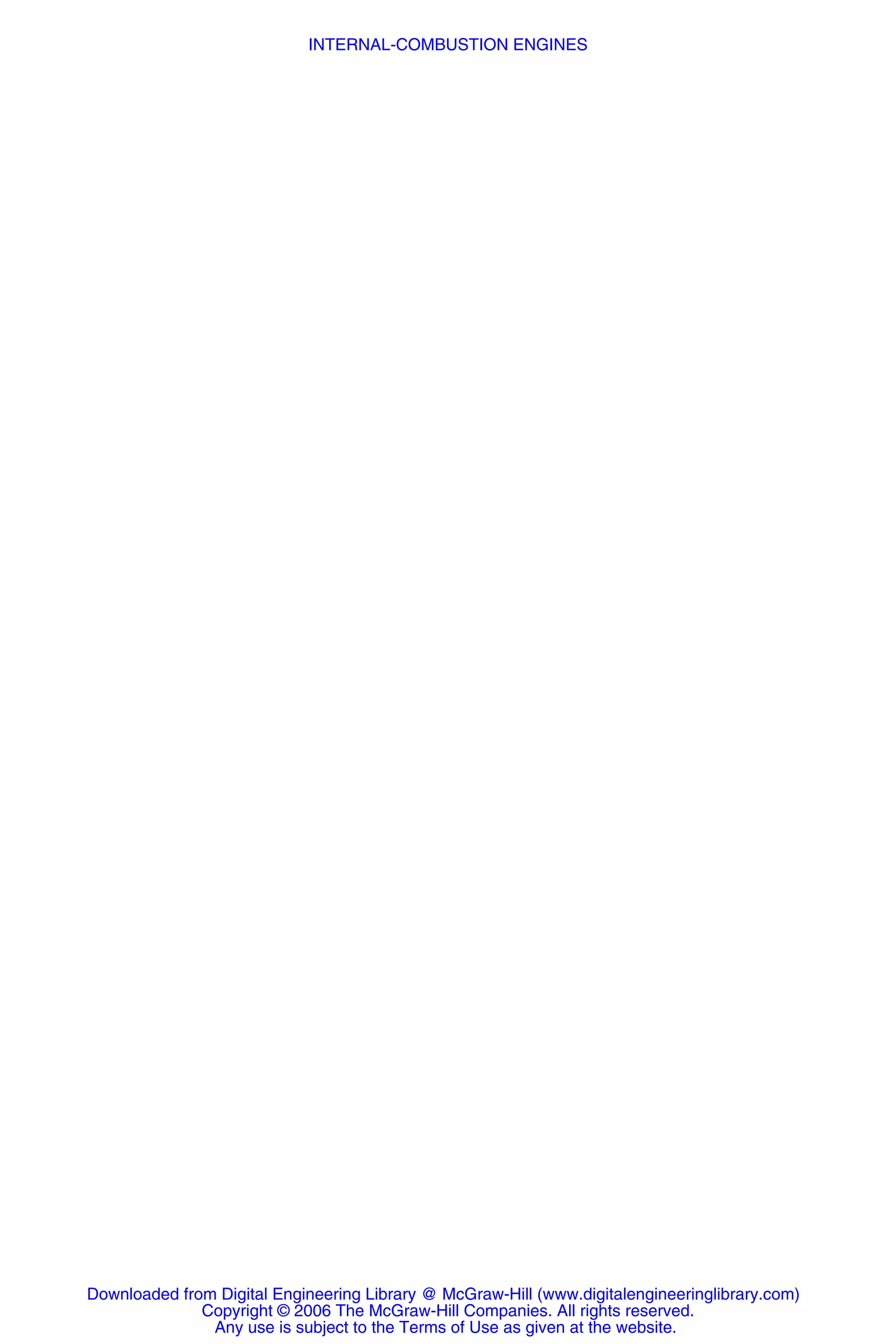 Downloaded from Digital Engineering Library @ McGraw-Hill (www.digitalengineeringlibrary.com)
Copyright © 2006 The McGraw-Hill Companies. All rights reserved.
Any use is subject to the Terms of Use as given at the website.
INTERNAL-COMBUSTION ENGINES
 