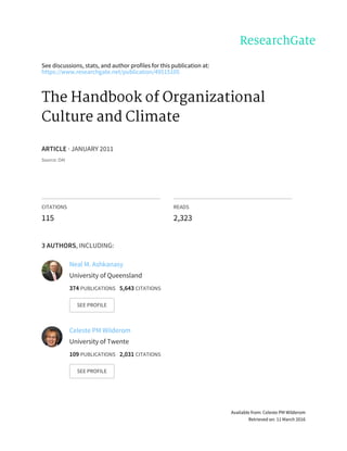 See	discussions,	stats,	and	author	profiles	for	this	publication	at:
https://www.researchgate.net/publication/49515105
The	Handbook	of	Organizational
Culture	and	Climate
ARTICLE	·	JANUARY	2011
Source:	OAI
CITATIONS
115
READS
2,323
3	AUTHORS,	INCLUDING:
Neal	M.	Ashkanasy
University	of	Queensland
374	PUBLICATIONS			5,643	CITATIONS			
SEE	PROFILE
Celeste	PM	Wilderom
University	of	Twente
109	PUBLICATIONS			2,031	CITATIONS			
SEE	PROFILE
Available	from:	Celeste	PM	Wilderom
Retrieved	on:	11	March	2016
 