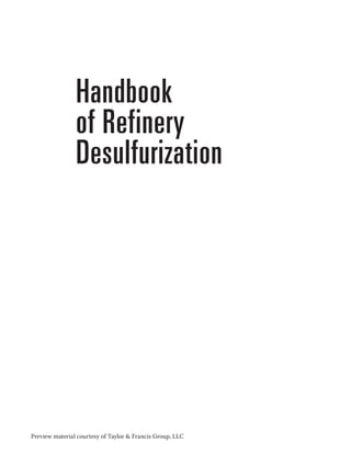 Preview material courtesy of Taylor & Francis Group, LLC

Handbook
of Refinery
Desulfurization
 