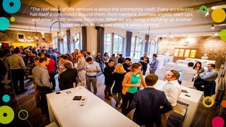“The real value of the network is about the community itself. Every accelerator
has itself a community around them, from m...