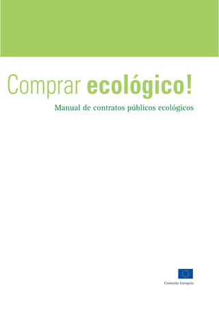 Comprar ecológico!
Manual de contratos públicos ecológicos
Comissão Europeia
 
