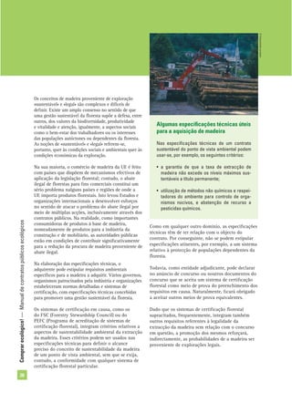 Comprarecológico!—Manualdecontratospúblicosecológicos
26
Algumas especiﬁcações técnicas úteis
para a aquisição de madeira
Nas especiﬁcações técnicas de um contrato
sustentável do ponto de vista ambiental podem
usar-se, por exemplo, os seguintes critérios:
• a garantia de que a taxa de extracção de
madeira não excede os níveis máximos sus-
tentáveis a título permanente;
• utilização de métodos não químicos e respei-
tadores do ambiente para controlo de orga-
nismos nocivos, e abstenção de recurso a
pesticidas químicos.
Os conceitos de madeira proveniente de exploração
«sustentável» e «legal» são complexos e difíceis de
deﬁnir. Existe um amplo consenso no sentido de que
uma gestão sustentável da ﬂoresta supõe a defesa, entre
outros, dos valores da biodiversidade, produtividade
e vitalidade e atenção, igualmente, a aspectos sociais
como o bem-estar dos trabalhadores ou os interesses
das populações autóctones ou dependentes da ﬂoresta.
As noções de «sustentável» e «legal» referem-se,
portanto, quer às condições sociais e ambientais quer às
condições económicas da exploração.
Na sua maioria, o comércio de madeira da UE é feito
com países que dispõem de mecanismos efectivos de
aplicação da legislação ﬂorestal; contudo, o abate
ilegal de ﬂorestas para ﬁns comerciais constitui um
sério problema nalguns países e regiões de onde a
UE importa produtos ﬂorestais. Isto levou Estados e
organizações internacionais a desenvolver esforços
no sentido de atacar o problema do abate ilegal por
meio de múltiplas acções, inclusivamente através dos
contratos públicos. Na realidade, como importantes
consumidoras de produtos à base de madeira,
nomeadamente de produtos para a indústria da
construção e de mobiliário, as autoridades públicas
estão em condições de contribuir signiﬁcativamente
para a redução da procura de madeira proveniente de
abate ilegal.
Na elaboração das especiﬁcações técnicas, o
adquirente pode estipular requisitos ambientais
especíﬁcos para a madeira a adquirir. Vários governos,
organismos patrocinados pela indústria e organizações
estabeleceram normas detalhadas e sistemas de
certiﬁcação, com especiﬁcações técnicas concebidas
para promover uma gestão sustentável da ﬂoresta.
Os sistemas de certiﬁcação em causa, como os
do FSC (Forestry Stewardship Council) ou do
PEFC (Programa de acreditação de sistemas de
certiﬁcação ﬂorestal), integram critérios relativos a
aspectos de sustentabilidade ambiental da extracção
da madeira. Esses critérios podem ser usados nas
especiﬁcações técnicas para deﬁnir o alcance
preciso do conceito de sustentabilidade da madeira
de um ponto de vista ambiental, sem que se exija,
contudo, a conformidade com qualquer sistema de
certiﬁcação ﬂorestal particular.
Como em qualquer outro domínio, as especiﬁcações
técnicas têm de ter relação com o objecto do
contrato. Por conseguinte, não se podem estipular
especiﬁcações atinentes, por exemplo, a um sistema
relativo à protecção de populações dependentes da
ﬂoresta.
Todavia, como entidade adjudicante, pode declarar
no anúncio de concurso ou noutros documentos do
concurso que se aceita um sistema de certiﬁcação
ﬂorestal como meio de prova do preenchimento dos
requisitos em causa. Naturalmente, ﬁcará obrigado
a aceitar outros meios de prova equivalentes.
Dado que os sistemas de certiﬁcação ﬂorestal
supracitados, frequentemente, integram também
outros requisitos referentes à legalidade da
extracção da madeira sem relação com o concurso
em questão, a promoção dos mesmos reforçará,
indirectamente, as probabilidades de a madeira ser
proveniente de explorações legais.
©Comunidadeeuropeia
 