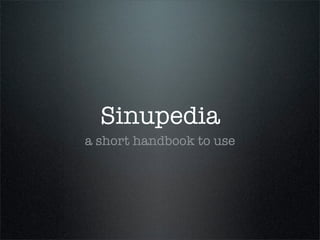 Sinupedia
a short handbook to use
 
