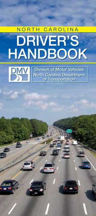 NORTH CAROLINA

 DRIVER’S
HANDBOOK
    Division of Motor Vehicles
    North Carolina Department
         of Transportation
 