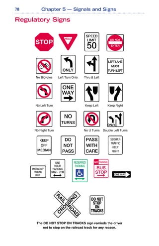 78
Regulatory Signs
Chapter 5 — Signals and Signs
The DO NOT STOP ON TRACKS sign reminds the driver
not to stop on the railroad track for any reason.
 
