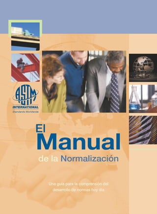 El
Manual
de la Normalización
Una guía para la comprensión del
desarrollo de normas hoy día
 