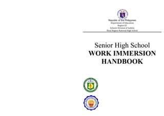 Republic of the Philippines
Department of Education
Region 02
Schools Division of Isabela
Rizal Region National High School
Senior High School
WORK IMMERSION
HANDBOOK
 