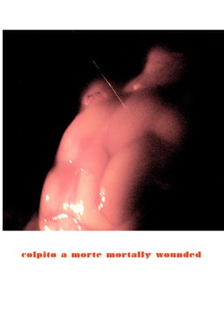 colpito a morte mortally wounded
 