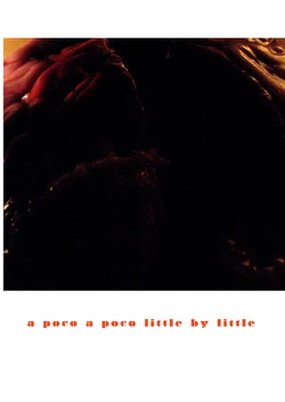 a poco a poco little by little
 