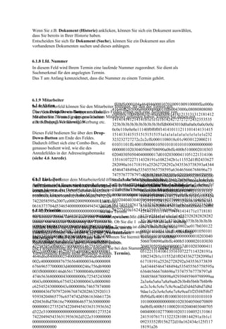 Wenn Sie z.B. Dokument (Historie) anklicken, können Sie sich ein Dokument auswählen,
dass Sie bereits in Ihrer Historie haben.
Entscheiden Sie sich für Dokument (Suche), können Sie ein Dokument aus allen
vorhandenen Dokumenten suchen und dieses anhängen.


6.1.8 Lfd. Nummer
In diesem Feld wird Ihrem Termin eine laufende Nummer zugeordnet. Sie dient als
Suchmerkmal für den angelegten Termin.
Das T am Anfang kennzeichnet, dass die Nummer zu einem Termin gehört.




6.1.9 Mitarbeiter
6.1.6 Aktion                                   ffd8ffe000104a46494600010201009100910000ffee000e
Im Mitarbeiterfeld können Sie den Mitarbeiter festlegen, für den der Termin gilt.
                                              41646f626500648000000001ffdb0043000c08080808080
Über den Drop-Down-Button am Ende des
Das Aktionsfeld ist ein Gruppenmerkmal, Feldes öffnet sich eine Auflistung von
                                              c08080c100b0b0b10140e0d0d0e14181213131312181412
Mitarbeitern. Wenn Sie den gewünschten
mit dem Sie Termine gruppieren können Mitarbeiter gefunden haben, können Sie diesen mit
                                              141414141214141b1e1e1e1b1424272727272432353535
einem Doppelklick auswählen.
z.B. Schulung, Vorführung, Werbung etc.
                                              323b3b3b3b3b3b3b3b3b3bffdb0043010d0a0a0c0a0c0e0c
                                              0c0e110e0e0e11140f0f0f0f141410111211101414131415
Dieses Feld bedienen Sie über den Drop-       15141314151515151515151a1a1a1a1a1a1e1e1e1e1e232
Down-Button am Ende des Feldes.               323232727272c2c2cffc0001108018c01c9030122000211
Dadurch öffnet sich eine Combo-Box, die 01031101ffc4001f0000010501010101010100000000000
genauso bedient wird, wie die des             000000102030405060708090a0bffc400b5100002010303
Anredefeldes in der Adresseingabemaske        020403050504040000017d010203000411051221314106
(siehe 4.6 Anrede).                           13516107227114328191a1082342b1c11552d1f02433627
                                              282090a161718191a25262728292a3435363738393a4344
                                              45464748494a535455565758595a636465666768696a73
                                              7475767778797a838485868788898a9293949596979899
                                                               ffd8ffe000104a4649460001020100b200
6.1.7 Link-Tool
Über die Lupe hinter dem Mitarbeiterfeld öffnet sich die Mitarbeiter-Suche.
                                              9aa2a3a4a5a6a7a8a9aab2b3b4b5b6b7b8b9bac2c3c4c5c6
                                                              b20000ffee000e41646f626500648000000
Außerdem steht Ihnen wieder einhinterlegen, c7c8c9cad2d3d4d5d6d7d8d9dae1e2e3e4e5e6e7e8e9eaf1f
Bei Terminen, können Sie Links Referenz-Tool zurIhnen erlauben, diese Sie das Feld
 ffd8ffe000104a46494600010201007e007e0 die es Verfügung, mit dem mit „Anhängen“ zu
                                                              001ffdb0043000c08080808080c08080c1
000ffe20c584943435f50524f46494c450001 2f3f4f5f6f7f8f9faffc4001f0100030101010101010101010
leeren können, das Datenblatt des Mitarbeiters aufrufen können, in den Mitarbeiterdatensatz
versehen.                                                     00b0b0b10140e0d0d0e14181213131312
0100000c484c696e6f021000006d6e7472524 000000000000102030405060708090a0bffc400b5110002
wechseln können und sich die Mitarbeiter-Historie anzeigen lassen können.
                                                              181412141414141214141b1e1e1e1b1424
7422058595a2007ce0002000900060031000          0102040403040705040400010277000102031104052131
                                       Um Links               272727272432353535323b3b3b3b3b3b3
0616373704d5346540000000049454320735 061241510761711322328108144291a1b1c109233352f01
                                       anzufügen, müssen      b3b3b3bffdb0043010d0b0b0e0b0e120f0f
247420000000000000000000000000000f6d 56272d10a162434e125f11718191a26
6.1.10 Priorität                       Sie den Termin         1214111111141714141414171e1718181
6000100000000d32d4850202000000000000 zuweisen. Mit dieser Funktion wissen Sie
Sie können Ihrem Termin auch eine Priorität speichern.
                                       einmal                 8171e251e1e1e1e1e1e252328282828282
000000000000000000000000000000000000 Ob Sie die 1 oder die 50 als sehr wichtig
immer von welcher Bedeutung der Termin ist.                   32c303030302c373b3b3b373b3b3b3b3b
000000000000000000000000000000000000 Terminen ist diese Einstellung nicht
wählen, bleibt Ihnen überlassen. Bei normalen
Danach klicken Sie auf den Drop-Down-Button, um die           3b3b3b3b3bffc000110802ae017b030122
000000000001163707274000001500000003 festen Zeiten angelegt worden sind. Allerdings
unbedingt erforderlich, da diese Termine„Vorhandenes
Linkbox zu öffnen. Mit einem Klick auf mit                    00021101031101ffc4001f000001050101
364657363000001840000006c77747074000
bei Aufgaben,öffnet sich eine Liste haben, können Sie hiermit 010101010000000000000000010203040
hinzufügen“    die Sie zu erledigen von                       festlegen in welcher
001f000000014626b7074000002040000001haben.
Reihenfolge Sie die Aufgaben abzuarbeiten
Auswahlmöglichkeiten, die Sie verwenden können.               5060708090a0bffc400b51000020103030
47258595a00000218000000146758595a000 bei den Stammdaten vor (siehe Fehler!
Die Farbgestaltung der Prioritäten nehmen Sie                 20403050504040000017d010203000411
0022c000000146258595a000002400000001 Termin).
Verweisquelle konnte nicht gefunden werden.                   05122131410613516107227114328191a
4646d6e640000025400000070646d6464000                          1082342b1c11552d1f02433627282090a1
002c400000088767565640000034c0000008                          61718191a25262728292a343536373839
676696577000003d4000000246c756d69000                          3a434445464748494a535455565758595a
003f8000000146d6561730000040c0000002                          636465666768696a737475767778797a8
474656368000004300000000c72545243000                          38485868788898a92939495969798999aa
0043c0000080c675452430000043c0000080                          2a3a4a5a6a7a8a9aab2b3b4b5b6b7b8b9b
c625452430000043c0000080c74657874000                          ac2c3c4c5c6c7c8c9cad2d3d4d5d6d7d8d
00000436f707972696768742028632920313                          9dae1e2e3e4e5e6e7e8e9eaf1f2f3f4f5f6f7
93938204865776c6574742d5061636b61726                          f8f9faffc4001f010003010101010101010
420436f6d70616e790000646573630000000                          101000000000000010203040506070809
000000012735247422049454336313936362                          0a0bffc400b51100020102040403040705
d322e3100000000000000000000001273524                          040400010277000102031104052131061
7422049454336313936362d322e310000000                          241510761711322328108144291a1b1c1
000000000000000000000000000000000000                          09233352f0156272d10a162434e125f117
00000000000                                                   18191a26
 