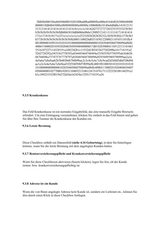 ffd8ffe000104a4649460001020100ba00ba0000ffee000e41646f626500648000
          000001ffdb0043000c08080808080c08080c100b0b0b10140e0d0d0e141812131
          31312181412141414141214141b1e1e1e1b1424272727272432353535323b3b3
          b3b3b3b3b3b3b3bffdb0043010d0b0b0e0b0e120f0f1214111111141714141414
          171e17181818171e251e1e1e1e1e1e25232828282828232c303030302c373b3b3
          b373b3b3b3b3b3b3b3b3b3bffc0001108028d035103012200021101031101ffc4
          001f0000010501010101010100000000000000000102030405060708090a0bffc
          400b5100002010303020403050504040000017d0102030004110512213141061
          3516107227114328191a1082342b1c11552d1f02433627282090a161718191a2
          5262728292a3435363738393a434445464748494a535455565758595a6364656
          66768696a737475767778797a838485868788898a92939495969798999aa2a3a
          4a5a6a7a8a9aab2b3b4b5b6b7b8b9bac2c3c4c5c6c7c8c9cad2d3d4d5d6d7d8d9d
          ae1e2e3e4e5e6e7e8e9eaf1f2f3f4f5f6f7f8f9faffc4001f010003010101010101010
          1010000000000000102030405060708090a0bffc400b511000201020404030407
          05040400010277000102031104052131061241510761711322328108144291a1
          b1c109233352f0156272d10a162434e125f11718191a26




9.3.5 Krankenkasse




Das Feld Krankenkasse ist ein normales Eingabefeld, das eine manuelle Eingabe Ihrerseits
erfordert. Um eine Eintragung vorzunehmen, klicken Sie einfach in das Feld hinein und geben
Sie über Ihre Tastatur die Krankenkasse des Kunden ein.

9.3.6 Letzte Beratung




Diese Checkbox enthält ein Datumsfeld (siehe 4.16 Geburtstag), in dem Sie hinterlegen
können, wann Sie die letzte Beratung mit dem angelegten Kunden hatten.

9.3.7 Rentenversicherungspflicht und Krankenversicherungspflicht

Wenn Sie diese Checkboxen aktivieren (hinein klicken), legen Sie fest, ob der Kunde
renten- bzw. krankenversicherungspflichtig ist.




9.3.8 Adresse ist ein Kunde

Wenn die von Ihnen angelegte Adresse kein Kunde ist, sondern ein Lieferant etc., können Sie
dies durch einen Klick in diese Checkbox festlegen.
 