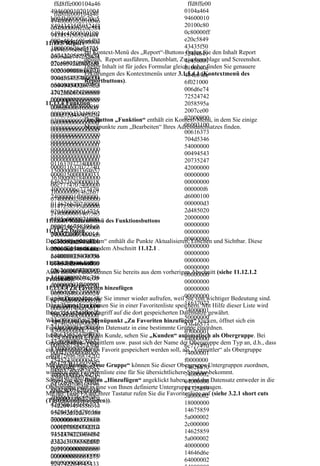 ffd8ffe000104a46                                        ffd8ffe00
  494600010201004
    ffd8ffe000104a46                                      0104a464
  b004b0000ffe20c5
  4946000102010046                                        94600010
  84943435f50524f4
  00460000ffe20c584                                       20100c80
  6494c4500010100
  943435f50524f464                                        0c80000ff
  000c484c696e6f02
  94c4500010100000                                        e20c5849
11.13.3 Report
  1000006d6e74725
  c484c696e6f02100                                        43435f50
                Im Kontext-Menü des „Report“-Buttons 524f4649 den Inhalt Report
                                                           finden Sie
  247422058595a20
  0006d6e747252474 Report ausführen, Datenblatt, Zwischenablage und Screenshot.
                design,                                   4c450001
  07ce00020009000
  22058595a2007ce0 Inhalt ist für jedes Formular gleich, daher finden Sie genauere
                Dieser
  600310000616373
  0020009000600310                                        0100000c
                Erklärungen des Kontextmenüs unter 3.1.5.4.1 (Kontextmenü des
                                                          484c696e
  704d53465400000
  000616373704d534
                Reportbuttons).
  6540000000049454                                        6f021000
  000494543207352
  3207352474200000                                        006d6e74
  474200000000000
  0000000000000000                                        72524742
  000000000000000
11.13.4 Funktion                                          2058595a
  0000000f6d600010
  00f6d6000100000
  0000000d32d48502                                        2007ce00
  000d32d48502020                                         02000900
                Der Button „Funktion“ enthält ein Kontext-Menü, in dem Sie einige
  0200000000000000
  000000000000000                                         06003100
                Menüpunkte zum „Bearbeiten“ Ihres Adressdatensatzes finden.
  0000000000000000
  000000000000000                                         00616373
  0000000000000000
  000000000000000
  0000000000000000                                        704d5346
  000000000000000                                         54000000
  0000000000000000
  000000000000000                                         00494543
  0000000000000000
  000000000000000                                         20735247
  0116370727400000
  000011637072740                                         42000000
  1500000003364657
  000015000000033
  3630000018400000                                        00000000
  646573630000018
  06c7774707400000                                        00000000
  40000006c777470
  1f000000014626b7                                        000000f6
  74000001f000000
  0740000020400000                                        d6000100
  014626b70740000
  0147258595a00000                                        000000d3
  020400000014725
  2180000001467585                                        2d485020
  8595a0000021800
  95a0000022c00000
11.13.4.1 Kontextmenü des Funktionsbuttons
                                                          20000000
  0000146758595a0
  0146258595a00000                                        00000000
11.13.4.2 Daten                                           00000000
  000022c00000014
  24000000014646d6
  6258595a0000024
  e640000025400000                                        00000000
Der Menüpunkt „Daten“ enthält die Punkte Aktualisieren, Löschen und Sichtbar. Diese
kennen Sie bereit aus dem Abschnitt 11.12.1 .
  000000014646d6e
  070646d646400000                                        00000000
                                                          00000000
  640000025400000
  2c40000008876756
11.13.4.3 Protokoll
  5640000034c00000                                        00000000
  070646d64640000
  0867669657700000                                        00000000
  02c400000088767
Auch diesen Punkt kennen Sie bereits aus dem vorherigen Abschnitt (siehe 11.12.1.2
  3d4000000246c756                                        00000000
  565640000034c00
Protokoll).                                               00000000
  d69000003f800000
  000086766965770
11.13.4.4 Zu Favoriten hinzufügen
  0146d65617300000                                        00000000
  00003d400000024
Es gibt Datensätze, die Sie immer wieder aufrufen, weil 00000000
  40c0000002474656
  6c756d69000003f8                                         Sie von wichtiger Bedeutung sind.
                                                          11637072
Diese Datensätze können Sie in einer Favoritenliste speichern. Mit Hilfe dieser Liste wird
  3680000043000000
  000000146d65617                                         74000001
Ihnen ein schneller Zugriff auf die dort gespeicherten Datensätze gewährt.
  00c7254524300000
  30000040c000000                                         50000000
  43c0000080c67545
Wenn Sie auf den Menüpunkt „Zu Favoriten hinzufügen“ klicken, öffnet sich ein
  247465636800000
  2430000043c00000                                        33646573
Fenster, in dem Sie den Datensatz in eine bestimmte Gruppe einordnen.
  4300000000c7254
  80c6254524300000                                        63000001
Ist die Adresse z.B. ein Kunde, sehen Sie „Kunden“ automatisch als Obergruppe. Bei
  52430000043c000
  43c0000080c74657                                        84000000
Gesellschaften, Vermittlern usw. passt sich der Name der Obergruppe dem Typ an, d.h., dass
  0080c6754524300
  87400000000436f7                                        6c777470
ein Vermittler, der als Favorit gespeichert werden soll, als „Vermittler“ als Obergruppe
  00043c0000080c6
  0797269676874202                                        74000001
erhält.
  25452430000043c
  8632920313939382                                        f0000000
Mit dem Button „Neue Gruppe“ können Sie dieser Obergruppe Untergruppen zuordnen,
  0000080c7465787                                         14626b70
  04865776c6574742
wodurch Ihre Favoritenliste eine für Sie übersichtlichere74000002bekommt.
                                                            Struktur
  400000000436f70
  d5061636b6172642 „Hinzufügen“ angeklickt haben, wird der Datensatz entweder in die
Sobald Sie den Button
  797269676874202                                         04000000
  0436f6d70616e790
Obergruppe oder in eine von Ihnen definierte Untergruppe eingetragen.
  863292031393938
  0006465736300000                                        14725859
Mit der Taste F8 auf Ihrer Tastatur rufen Sie die Favoritenliste auf (siehe 3.2.1 short cuts
                                                          5a000002
  204865776c65747
  0000000001273524
(Tastenkombinationen)).
  42d5061636b6172
  7422049454336313                                        18000000
  6420436f6d70616e
  936362d322e31000                                        14675859
  790000646573630
  0000000000000000                                        5a000002
  000000000000012
  0001273524742204                                        2c000000
                                                          14625859
  735247422049454
  9454336313936362
  d322e31000000000                                        5a000002
  336313936362d32
  0000000000000000                                        40000000
  2e3100000000000
  0000000000000000                                        14646d6e
  000000000001273                                         64000002
  0000000000000
  524742204945433
 