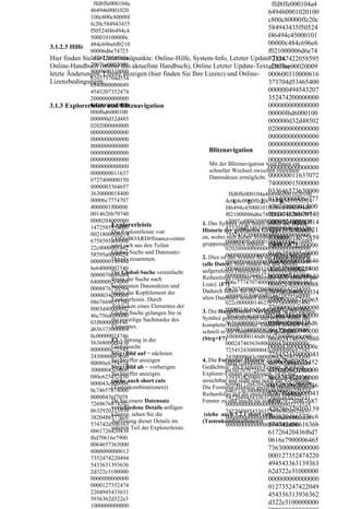 ffd8ffe000104a                                                          ffd8ffe000104a4
               4649460001020                                                          649460001020100
               100c800c80000f                                                         c800c80000ffe20c
               fe20c584943435
               f50524f46494c4
                                                                                      584943435f50524
               500010100000c                                                          f46494c45000101
                                                                                      00000c484c696e6
3.1.2.3 Hilfe 484c696e6f0210
               00006d6e74725                                                          f021000006d6e74
Hier finden Sie247422058595a
                die Untermenüpunkte: Online-Hilfe, System-Info, Letzter Update-Text,  725247422058595
               2007ce0002000 aktuellste Handbuch), Online Letzter Update-Text, Online –
Online-Handbuch (immer das                                                            a2007ce00020009
               9000600310000
letzte Änderungen, Lizenz anzeigen (hier finden Sie Ihre Lizenz) und Online- 000600310000616
               616373704d534
Lizenzbedingungen.
               6540000000049                                                          373704d53465400
               4543207352474                                                          000000494543207
               2000000000000                                                          352474200000000
3.1.3 Explorerleiste und Blitznavigation
               0000000000000                                                          000000000000000
               000f6d6000100                                                          00000f6d6000100
               000000d32d485                                                          000000d32d48502
               0202000000000
                                                                                      020000000000000
               0000000000000
               0000000000000                                                          000000000000000
               0000000000000                                                          000000000000000
               0000000000000                                 Blitznavigation          000000000000000
               0000000000000                                                          000000000000000
               0000000000000                                 Mit der Blitznavigation wird Ihnen ein
                                                                                      000000000000000
                                                             schneller Wechsel zwischen einzelnen
               0000000011637
               0727400000150                                 Datensätzen ermöglicht. 000000011637072
               0000003364657
                                                                                      740000015000000
               3630000018400                                                          033646573630000
                                                                      ffd8ffe000104a4649460001020100
               00006c7774707                                            1.    2.   3. 01840000006c777
                                                                    4c004c0000ffe20c584943435f50524
                                                                                           4.
               4000001f00000                                                          47074000001f000
                                                                    f46494c4500010100000c484c696e6
               0014626b70740                                                          000014626b70740
                                                                    f021000006d6e74725247422058595
               0000204000000                                        a2007ce00020009000600310000616
                                                                                      000020400000014
                                                         1. Das Symbol zeigt Ihnen immer die Daten-
                        Explorerleiste
               147258595a000                                        373704d5346540000000049454320
                        Die Explorerleiste von                                        7258595a0000021
                                                         Historie der geöffneten Gruppe (z.B. Kunde)
               0021800000014                             an, wobei 73524742000000000000000000000
                                                                     sich dieses Symbol immer
                        CODieBOARD#finance-center
               6758595a00000
                                                                                      800000014675859
                                                                    0000000f6d6000100000000d32d485
                                                         gruppenspezifisch anpasst. (Shift + F7)
                        setzt sich aus den Teilen
               22c0000001462                                                          5a0000022c00000
                                                                    02020000000000000000000000000
                        Global-Suche und Datensatz-
               58595a0000024                                                          0146258595a0000
                        Details zusammen.                2. Dies ist00000000000000000000000000000
                                                                     das Symbol für die Daten-Historie
               000000014646d                                                          024000000014646
                                                                    00000000000000000000000000000
                                                         (alle Daten). Hier finden Sie alle bereits
               6e64000002540                                                          d6e640000025400
                                                                    00000000000011637072740000015
                                                         aufgerufenen Datensätze in chronologischer
                        Die Global-Suche vereinfacht
               0000070646d64                                        00000003364657363000001840000
                                                                                      000070646d64640
                                                         Reihenfolge (neuster Datensatz steht unter in der
               64000002c4000 Suche nach
                        Ihnen die
                                                                    006c77747074000001f00000001462
                                                         Liste). (F7)                 00002c400000088
                        bestimmten Datensätzen und
               0008876756564                                        6b707400000204000000147258595
                                                         Dadurch haben Sie die Möglichkeit, einen
               0000034c00000 Kopfelement der
                        bildet das                                                    767565640000034
                                                                    a00000218000000146758595a0000
                                                         alten Datensatz schnell aufzurufen
                        Explorerleiste. Durch
               0867669657700                                                          c00000086766965
                                                                    022c000000146258595a000002400
                        Anklicken eines Elementes der
               0003d40000002                                                          77000003d400000
                                                                    0000014646d6e6400000254000000
                                                         3. Die Hauptfenster-Navigation ist mit diesem
                        Global-Suche gelangen Sie in
               46c756d690000
                        die jeweilige Suchmaske des      Symbol gekennzeichnet und0246c756d690000
                                                                    70646d6464000002c400000088767
                                                                                       ersetzt Ihnen das
               03f8000000146                                                          03f8000000146d6
                                                         komplette565640000034c0000008676696577
                                                                     Hauptfenster. Dadurch können Sie,
                        Elementes.
               d656173000004                             schnell in 000003d4000000246c756d6900000
                                                                                      561730000040c00
                                                                     die Hauptformulare gelangen.
               0c00000024746                                        3f8000000146d6561730000040c000
                        F3 = Sprung in die               (Strg+F7)                    000024746563680
               5636800000430                                        0002474656368000004300000000c
                        Globalsuche
               0000000c72545                                                          00004300000000c
                                                                    725452430000043c0000080c67545
                        Strg+Bild auf = nächsten                                      725452430000043
               2430000043c00                                        2430000043c0000080c6254524300
                        Suchtreffer anzeigen             4. Die Formular-Historie ist ein "Kurzzeit-
                                                                                      c0000080c675452
               00080c6754524                                        00043c0000080c746578740000000
                        Strg+Bild ab = vorherigen        Gedächtnis" für Explorer-Fenster. Wird ein
               30000043c0000                                                          430000043c00000
                                                                    0436f7079726967687420286329203
                        Suchtreffer anzeigen             Explorer-Fenster geschlossen, ist es nur
               080c625452430                                                          80c625452430000
                                                                    1393938204865776c6574742d5061
                                                         unsichtbar und steht also noch zur Verfügung.
               000043c000008auch short cuts
                        (siehe
                                                                    636b61726420436f6d70616e790000
                        (Tastenkombinationen))           Die Formular-Historie greift043c0000080c746
                                                                                       in chronologischer
               0c74657874000                                        64657363000000000000001273524
                                                                                      578740000000043
                                                         Reihenfolge auf die unsichtbaren Explorer-
               00000436f7079                                        7422049454336313936362d322e31
                        Da Sie einem Datensatz
               7269676874202                                                          6f7079726967687
                                                         Fenster zu und macht sie sichtbar.
                                                                    00000000000000000000001273524
                        verschiedene Details anfügen                                  420286329203139
               8632920313939                                        7422049454336313936362d322e31
                        können, sehen Sie die             (siehe auch 3.2.1 short cuts3938204865776c6
               38204865776c6                                        00000000000000000000000000000
                        Auflistung dieser Details im     (Tastenkombinationen))
               574742d506163
                        unteren Teil der Explorerleiste.
                                                                                      574742d5061636b
                                                                    0000000000000000000000000
               6b61726420436                                                          61726420436f6d7
               f6d70616e7900                                                          0616e7900006465
               0064657363000
               0000000000012
                                                                                      736300000000000
               7352474220494                                                          000127352474220
               5433631393636                                                          494543363139363
               2d322e3100000                                                          62d322e31000000
               0000000000000                                                          000000000000000
               0000127352474                                                          012735247422049
               2204945433631                                                          454336313936362
               3936362d322e3
               1000000000000
                                                                                      d322e3100000000
 