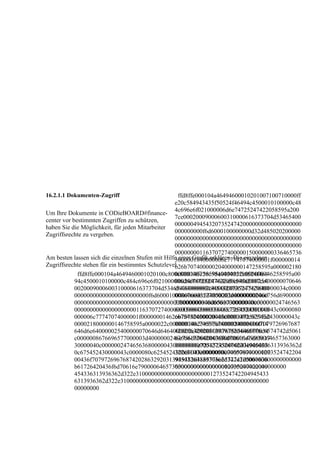 16.2.1.1 Dokumenten-Zugriff                          ffd8ffe000104a46494600010201007100710000ff
                                                   e20c584943435f50524f46494c4500010100000c48
                                                   4c696e6f021000006d6e74725247422058595a200
Um Ihre Dokumente in CODieBOARD#finance-
                                                   7ce00020009000600310000616373704d53465400
center vor bestimmten Zugriffen zu schützen,
                                                   00000049454320735247420000000000000000000
haben Sie die Möglichkeit, für jeden Mitarbeiter
                                                   000000000f6d6000100000000d32d485020200000
Zugriffsrechte zu vergeben.
                                                   00000000000000000000000000000000000000000
                                                   00000000000000000000000000000000000000000
                                                   00000000116370727400000150000000336465736
Am besten lassen sich die einzelnen Stufen mit Hilfe einer Grafik erklären. Die einzelnen
                                                   3000001840000006c77747074000001f000000014
Zugriffsrechte stehen für ein bestimmtes Schutzlevel.
                                                   626b707400000204000000147258595a000002180
                                                   00000146758595a0000022c000000146258595a00
             ffd8ffe000104a4649460001020100c800c80000ffe20c584943435f50524f464
                                                   00024000000014646d6e640000025400000070646
            94c4500010100000c484c696e6f021000006d6e74725247422058595a2007ce0
                                                   d6464000002c400000088767565640000034c0000
            0020009000600310000616373704d5346540000000049454320735247420000
                                                   008676696577000003d4000000246c756d6900000
            000000000000000000000000f6d6000100000000d32d4850202000000000000
                                                   3f8000000146d6561730000040c00000024746563
            000000000000000000000000000000000000000000000000000000000000000
                                                   68000004300000000c725452430000043c0000080
            000000000000000000001163707274000001500000003364657363000001840
                                                   c675452430000043c0000080c625452430000043c
            000006c77747074000001f000000014626b707400000204000000147258595a0
                                                   0000080c7465787400000000436f7079726967687
            0000218000000146758595a0000022c000000146258595a0000024000000014
                                                   4202863292031393938204865776c6574742d5061
            646d6e640000025400000070646d6464000002c400000088767565640000034
                                                   636b61726420436f6d70616e79000064657363000
            c0000008676696577000003d4000000246c756d69000003f8000000146d65617
                                                   0000000000012735247422049454336313936362d
            30000040c0000002474656368000004300000000c725452430000043c000008
                                                   322e3100000000000000000000001273524742204
            0c675452430000043c0000080c625452430000043c0000080c74657874000000
                                                   9454336313936362d322e31000000000000000000
            00436f70797269676874202863292031393938204865776c6574742d5061636
                                                   000000000000000000000000000000000000
            b61726420436f6d70616e790000646573630000000000000012735247422049
            454336313936362d322e3100000000000000000000001273524742204945433
            6313936362d322e310000000000000000000000000000000000000000000000
            00000000
 