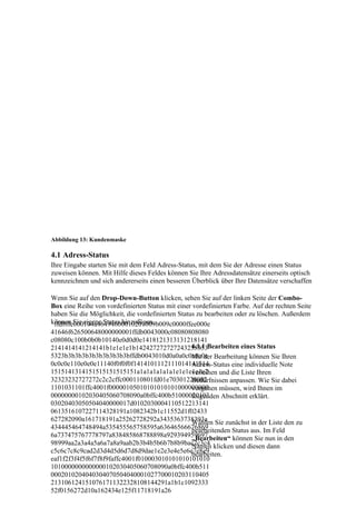 Abbildung 13: Kundenmaske

4.1 Adress-Status
Ihre Eingabe starten Sie mit dem Feld Adress-Status, mit dem Sie der Adresse einen Status
zuweisen können. Mit Hilfe dieses Feldes können Sie Ihre Adressdatensätze einerseits optisch
kennzeichnen und sich andererseits einen besseren Überblick über Ihre Datensätze verschaffen

Wenn Sie auf den Drop-Down-Button klicken, sehen Sie auf der linken Seite der Combo-
Box eine Reihe von vordefinierten Status mit einer vordefinierten Farbe. Auf der rechten Seite
haben Sie die Möglichkeit, die vordefinierten Status zu bearbeiten oder zu löschen. Außerdem
können Sie eigene Status hinzufügen.
 ffd8ffe000104a46494600010201009b009c0000ffee000e
41646f626500648000000001ffdb0043000c08080808080
c08080c100b0b0b10140e0d0d0e1418121313131218141
2141414141214141b1e1e1e1b142427272727243235353Bearbeiten eines Status
                                                   4.1.1
5323b3b3b3b3b3b3b3b3b3bffdb0043010d0a0a0c0a0c0e Bearbeitung können Sie Ihren
                                                   Mit der
0c0c0e110e0e0e11140f0f0f0f1414101112111014141314   Adress-Status eine individuelle Note
1515141314151515151515151a1a1a1a1a1a1e1e1e1e1e2    verleihen und die Liste Ihren
32323232727272c2c2cffc000110801fd01e70301220002    Bedürfnissen anpassen. Wie Sie dabei
1101031101ffc4001f00000105010101010101000000000    vorgehen müssen, wird Ihnen im
00000000102030405060708090a0bffc400b51000020103    folgenden Abschnitt erklärt.
03020403050504040000017d0102030004110512213141
0613516107227114328191a1082342b1c11552d1f02433
627282090a161718191a25262728292a3435363738393a Sie zunächst in der Liste den zu
                                                   Wählen
434445464748494a535455565758595a63646566676869     bearbeitenden Status aus. Im Feld
6a737475767778797a838485868788898a929394959697     „Bearbeiten“ können Sie nun in den
98999aa2a3a4a5a6a7a8a9aab2b3b4b5b6b7b8b9bac2c3c4 klicken und diesen dann
                                                   Namen
c5c6c7c8c9cad2d3d4d5d6d7d8d9dae1e2e3e4e5e6e7e8e9   bearbeiten.
eaf1f2f3f4f5f6f7f8f9faffc4001f010003010101010101010
1010000000000000102030405060708090a0bffc400b511
0002010204040304070504040001027700010203110405
2131061241510761711322328108144291a1b1c1092333
52f0156272d10a162434e125f11718191a26
 