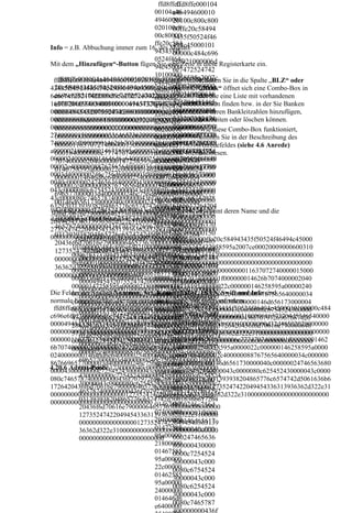 ffd8ffe000104
                                        ffd8ffe0
                                      00104a46
                                             a46494600010
                                      49460001
                                             20100c800c800
                                      020100c8
                                             00ffe20c58494
                                      00c80000
                                             3435f50524f46
                                      ffe20c584
                                             494c45000101
Info = z.B. Abbuchung immer zum 16. des Monats
                                      943435f5
                                             00000c484c696
                                      0524f464
                                             e6f021000006d
Mit dem „Hinzufügen“-Button fügen94c45000Zeile in diese Registerkarte ein.
                                       Sie eine
                                             6e7472524742
                                      10100000
                                             2058595a2007c
   ffd8ffe000104a4649460001020100c800c80000ffe
 ffd8ffe000104a46494600010201009d009d0000ffe20c5849 Sie in die Spalte „BLZ“ oder
                                      c484c696         Klicken
                                             e00020009000
  20c584943435f50524f46494c4500010100000c484„Bank“ öffnet sich eine Combo-Box in
43435f50524f46494c4500010100000c484c696e6f02100000
                                      e6f02100
                                             600310000616
  c696e6f021000006d6e74725247422058595a2007cder Sie
6d6e74725247422058595a2007ce000200090006003100006 eine Liste mit vorhandenen
                                      0006d6e7
                                             373704d53465
  e00020009000600310000616373704d5346540000Banken
16373704d5346540000000049454320735247420000000000 finden bzw. in der Sie Banken
                                      47252474
                                             400000000494
  00004945432073524742000000000000000000000mit deren Bankleitzahlen hinzufügen,
000000000000000000f6d6000100000000d32d48502020000
                                      22058595
                                             543207352474
0000000000000000000000000000000000000000000000000
  0000000f6d6000100000000d32d485020200000000
                                      a2007ce0         bearbeiten oder löschen können.
                                             200000000000
0000000000000000000000000000000000000000001163707
  00000000000000000000000000000000000000000Wie diese Combo-Box funktioniert,
                                      00200090
                                             000000000000
274000001500000003364657363000001840000006c777470 Sie in der Beschreibung des
  00000000000000000000000000000000000000000können
                                      00600310
                                             00000f6d60001
74000001f000000014626b707400000204000000147258595
  00000116370727400000150000000336465736300Anredefeldes (siehe 4.6 Anrede)
                                      00061637
a00000218000000146758595a0000022c000000146258595a
  0001840000006c77747074000001f000000014626b 00000000d32d
                                      3704d534         nachlesen.
0000024000000014646d6e640000025400000070646d64640
  707400000204000000147258595a0000021800000  485020200000
                                      65400000
00002c400000088767565640000034c000000867669657700
                                             000000000000
                                      00049454
  0146758595a0000022c000000146258595a0000024
0003d4000000246c756d69000003f8000000146d656173000
                                             000000000000
                                      32073524
  000000014646d6e640000025400000070646d6464
0040c0000002474656368000004300000000c725452430000
                                             000000000000
                                      74200000
  000002c400000088767565640000034c0000008676
043c0000080c675452430000043c0000080c6254524300000
                                             000000000000
                                      00000000
  696577000003d4000000246c756d69000003f80000
43c0000080c7465787400000000436f707972696768742028
                                             000000000000
                                      00000000
  00146d6561730000040c000000247465636800000
63292031393938204865776c6574742d5061636b617264204
                                      0000000f
                                             000000000000
  4300000000c725452430000043c0000080c6754524
Wenn Sie eine Bank aus der Liste ausgewählt haben, erscheint deren Name und die
36f6d70616e79000064657363000000000000001273524742
                                      6d600010
  30000043c0000080c625452430000043c0000080c7
dazugehörige Bankleitzahl in der Zeile.      000000000000
2049454336313936362d322e3100000000000000000000001
                                      0000000d
  465787400000000436f70797269676874202863292 000000116370
2735247422049454336313936362d322e3100000000000000
                                      32d48502
  031393938204865776c6574742d5061636b617264  727400000150
0000000000000000000000000000000000000000
         ffd8ffe000104a46494600010201005800580000ffe20c584943435f50524f46494c45000
                                      02000000
  20436f6d70616e7900006465736300000000000000 000000336465
        10100000c484c696e6f021000006d6e74725247422058595a2007ce00020009000600310
                                      00000000
                                             736300000184
            ffd8ffe000104a4649460001020100c800c80000ffe
  12735247422049454336313936362d322e3100000
        000616373704d5346540000000049454320735247420000000000000000000000000000
                                      00000000
                                             0000006c7774
           20c584943435f50524f46494c4500010100000c484
  00000000000000000127352474220494543363139
        f6d6000100000000d32d485020200000000000000000000000000000000000000000000
                                      00000000
                                             7074000001f00
           c696e6f021000006d6e74725247422058595a2007c
  36362d322e3100000000000000000000000000000
        00000000000000000000000000000000000000000000000000011637072740000015000
                                      00000000
           e00020009000600310000616373704d5346540000
  0000000000000000000000000                  0000014626b7
        00003364657363000001840000006c77747074000001f000000014626b7074000002040
                                      00000000
           00004945432073524742000000000000000000000
                                             074000002040
        00000147258595a00000218000000146758595a0000022c000000146258595a00000240
                                      00000000
           0000000f6d6000100000000d32d485020200000000
Die Felder der Spalten Nummer, Art,00000000  000001472585
                                       Kontoinhaber, IBAN, Swift und Info sind
        00000014646d6e640000025400000070646d6464000002c400000088767565640000034
           00000000000000000000000000000000000000000
                                             95a000002180
normalec0000008676696577000003d4000000246c756d69000003f8000000146d656173000004
         Eingabefelder, die eine manuelle Eingabe von Ihnen erfordern.
                                      00000000
           00000000000000000000000000000000000000000
                                             000001467585
 ffd8ffe000104a4649460001020100c800c80000ffe20c584943435f50524f46494c4500010100000c484
        0c0000002474656368000004300000000c725452430000043c0000080c6754524300000
                                      00000000
           00000116370727400000150000000336465736300
                                             95a0000022c00
c696e6f021000006d6e74725247422058595a2007ce00020009000600310000616373704d5346540000
        43c0000080c625452430000043c0000080c7465787400000000436f7079726967687420
                                      00000000
           0001840000006c77747074000001f000000014626b
                                             000014625859
000049454320735247420000000000000000000000000000f6d6000100000000d32d48502020000000
        2863292031393938204865776c6574742d5061636b61726420436f6d70616e790000646
                                      00000000
           707400000204000000147258595a0000021800000
                                             5a0000024000
0000000000000000000000000000000000000000000000000000000000000000000000000000000000
        573630000000000000012735247422049454336313936362d322e310000000000000000
                                      01163707
           0146758595a0000022c000000146258595a0000024
                                             000014646d6e
0000001163707274000001500000003364657363000001840000006c77747074000001f00000001462
        00000012735247422049454336313936362d322e3100000000000000000000000000000
                                      27400000
           000000014646d6e640000025400000070646d6464
                                             640000025400
6b707400000204000000147258595a00000218000000146758595a0000022c000000146258595a0000
        0000000000000000000000000     15000000
           000002c400000088767565640000034c0000008676
024000000014646d6e640000025400000070646d6464000002c400000088767565640000034c000000
                                             000070646d64
                                      03364657
           696577000003d4000000246c756d69000003f80000
8676696577000003d4000000246c756d69000003f8000000146d6561730000040c00000024746563680
                                             64000002c400
                                      36300000
4.20.6 Adress-Pools
           00146d6561730000040c000000247465636800000
00004300000000c725452430000043c0000080c675452430000043c0000080c625452430000043c0000
                                             000088767565
                                      18400000
           4300000000c725452430000043c0000080c6754524
080c7465787400000000436f70797269676874202863292031393938204865776c6574742d5061636b6
                                             640000034c00
                                      06c77747
           30000043c0000080c625452430000043c0000080c7
1726420436f6d70616e790000646573630000000000000012735247422049454336313936362d322e31
                                             000086766965
                                      07400000
           465787400000000436f70797269676874202863292
000000000000000000000012735247422049454336313936362d322e31000000000000000000000000
                                             77000003d400
                                      1f000000
           031393938204865776c6574742d5061636b617264
000000000000000000000000000000 014626b7      0000246c756d
           20436f6d70616e7900006465736300000000000000
                                      07400000
                                             69000003f8000
           12735247422049454336313936362d322e3100000
                                      20400000
                                             000146d65617
           00000000000000000127352474220494543363139
                                      01472585
                                             30000040c000
           36362d322e3100000000000000000000000000000
                                      95a00000
           0000000000000000000000000 000247465636
                                      21800000
                                             800000430000
                                      01467585
                                             0000c7254524
                                      95a00000
                                             30000043c000
                                      22c00000
                                             0080c6754524
                                      01462585
                                             30000043c000
                                      95a00000
                                             0080c6254524
                                      24000000
                                             30000043c000
                                      014646d6
                                             0080c7465787
                                      e6400000
                                             400000000436f
 