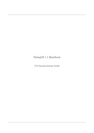 DialogOS 1.1 Handbuch


CLT Sprachtechnologie GmbH
 