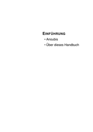 E INFÜHRUNG
• Anoubis
• Über dieses Handbuch
 