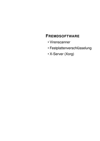 F REMDSOFTWARE
• Virenscanner
• Festplattenverschlüsselung
• X-Server (Xorg)
 