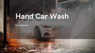 Hand Car Wash
By Rapidewash
01
 