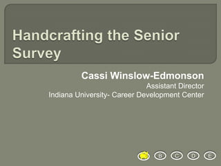 Cassi Winslow-Edmonson
Assistant Director
Indiana University- Career Development Center
A B C D E
 