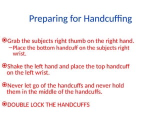 Handcuffinf Steps Proper handcuffing techniques for use in the field | PPT