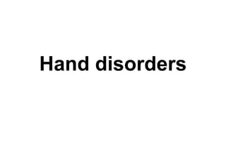 Hand disorders
 