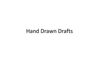 Hand Drawn Drafts
 