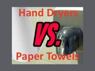 Hand Dryers
Paper Towels
 