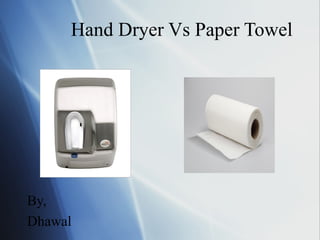 Hand Dryer Vs Paper Towel

By,
Dhawal

 