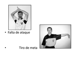 • Falta de ataque



•        Tiro de meta
 