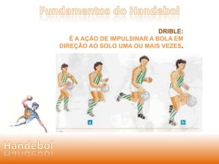 DRIBLE: 
É A AÇÃO DE IMPULSINAR A BOLA EM 
DIREÇÃO AO SOLO UMA OU MAIS VEZES. 
 
