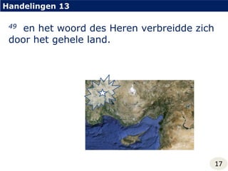 Handelingen 1349  en het woord des Heren verbreidde zich door het gehele land.17