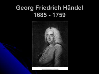 Georg Friedrich H ändel 1685 - 1759 