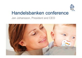 Handelsbanken conference
Jan Johansson, President and CEO
 