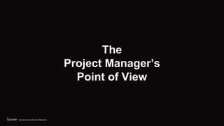 Insurance as a Service. ©Syncier
The
Project Manager’s
Point of View
 